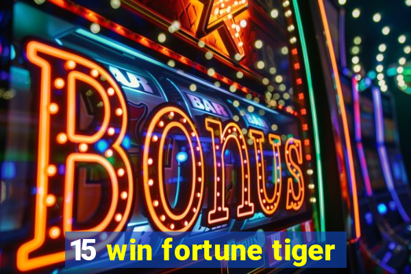 15 win fortune tiger