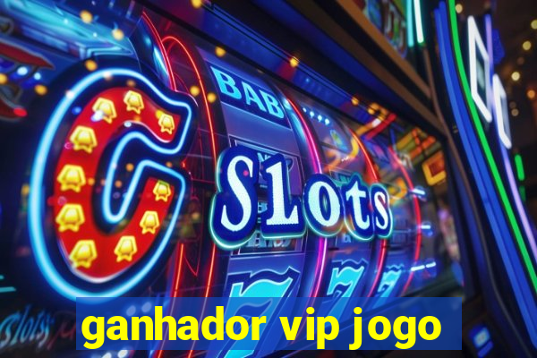 ganhador vip jogo