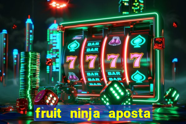 fruit ninja aposta 1 real