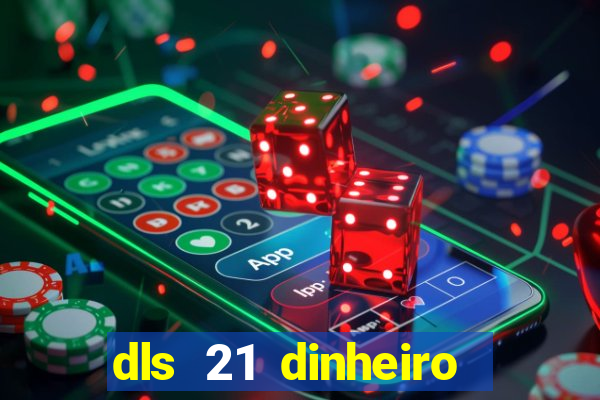 dls 21 dinheiro infinito download