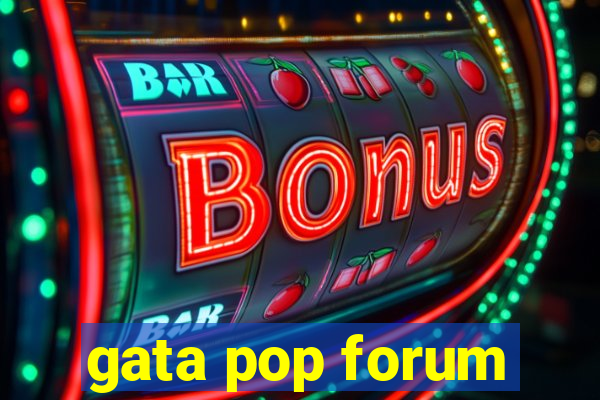 gata pop forum