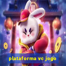 plataforma vc jogo