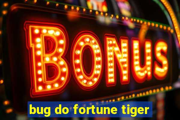 bug do fortune tiger