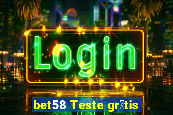 bet58 Teste gr谩tis