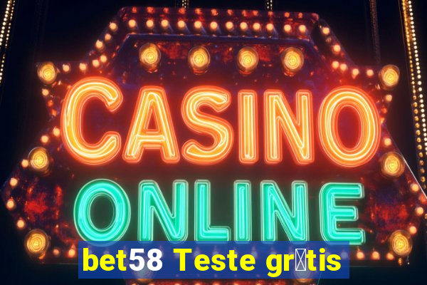 bet58 Teste gr谩tis