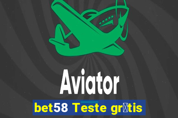 bet58 Teste gr谩tis