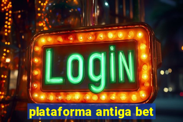 plataforma antiga bet