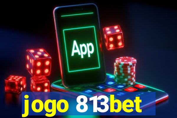 jogo 813bet