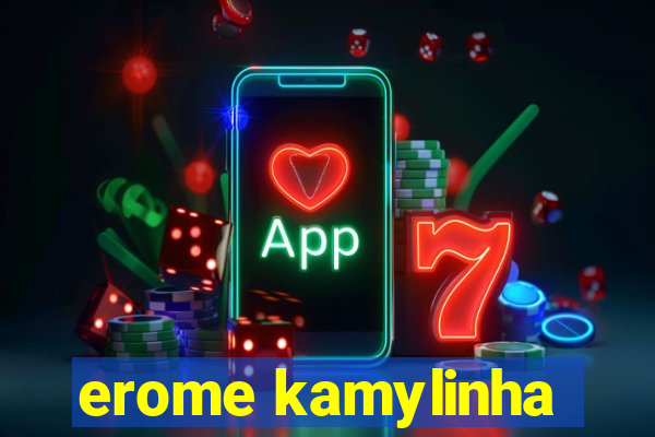 erome kamylinha