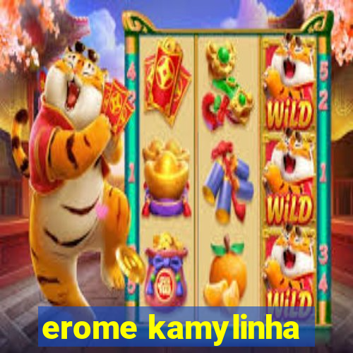 erome kamylinha