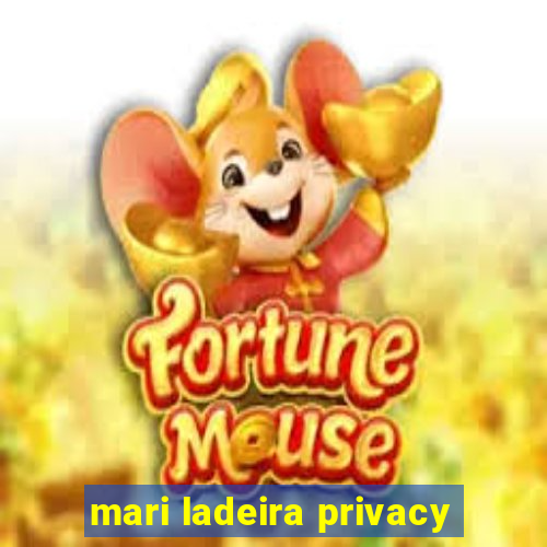 mari ladeira privacy