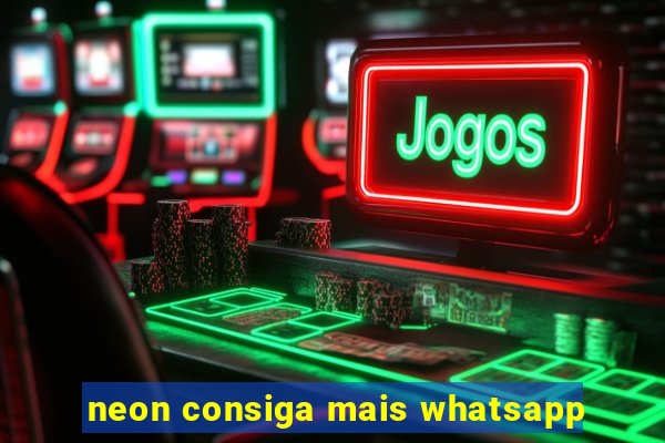 neon consiga mais whatsapp