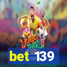 bet 139