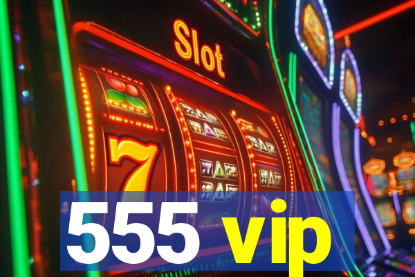 555 vip