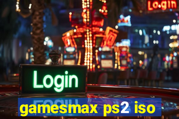 gamesmax ps2 iso