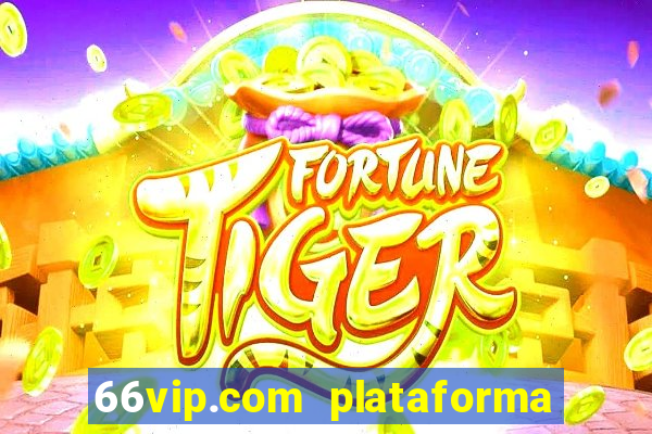 66vip.com plataforma de jogos