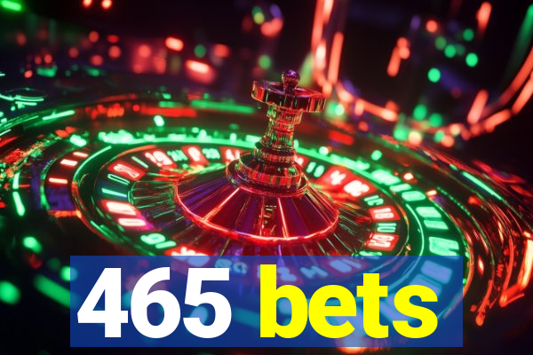 465 bets