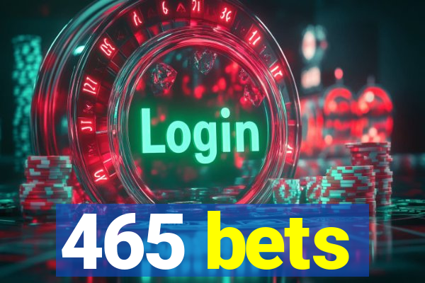 465 bets