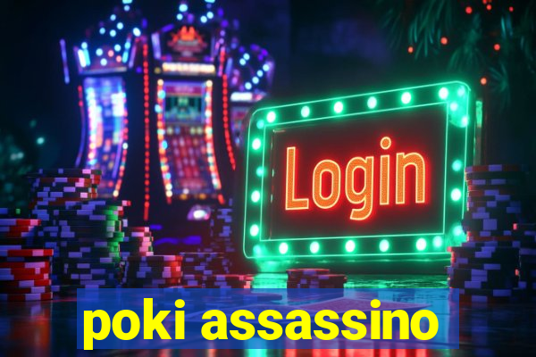 poki assassino