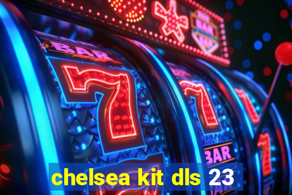 chelsea kit dls 23