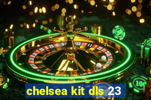 chelsea kit dls 23