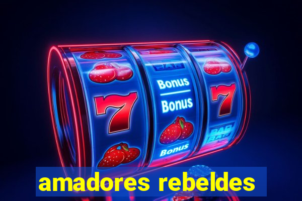 amadores rebeldes