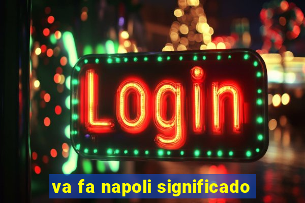 va fa napoli significado