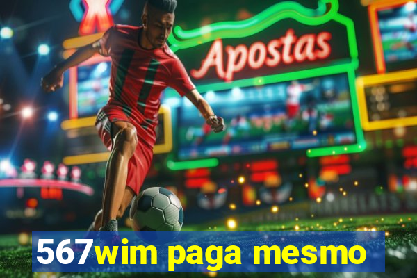 567wim paga mesmo