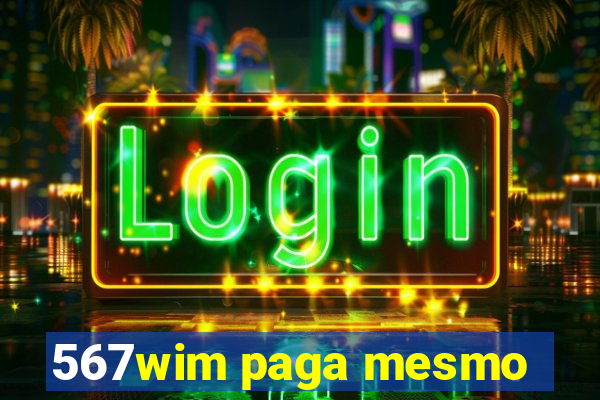 567wim paga mesmo