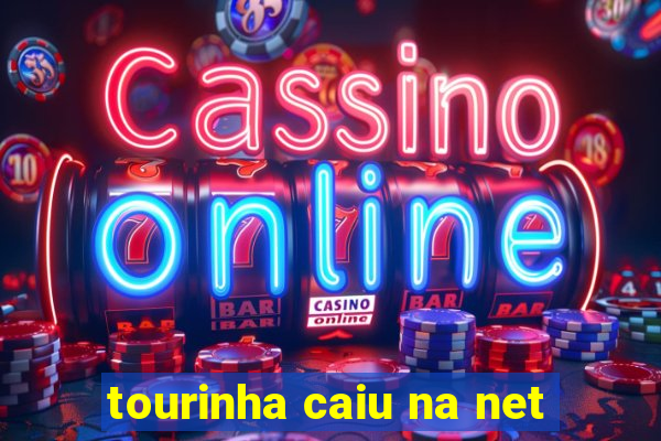 tourinha caiu na net