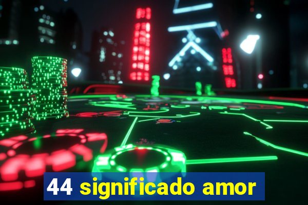 44 significado amor