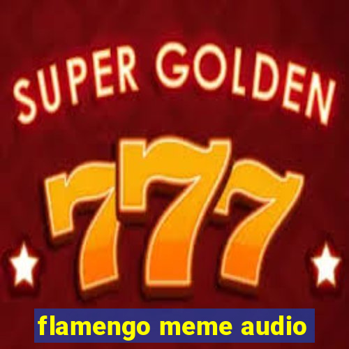 flamengo meme audio