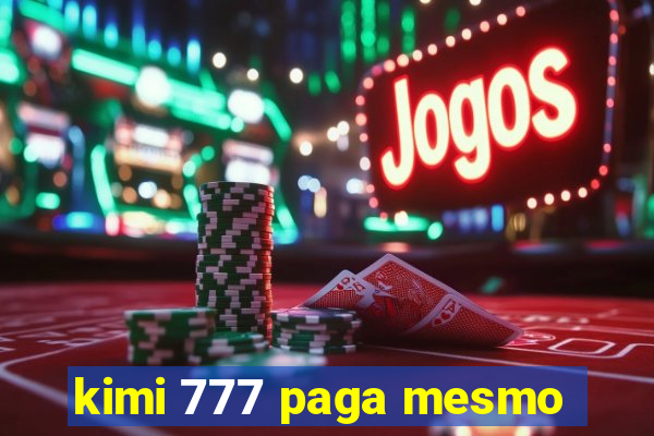 kimi 777 paga mesmo