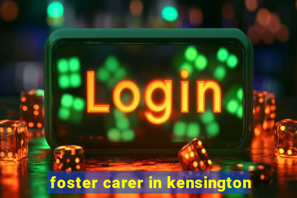 foster carer in kensington