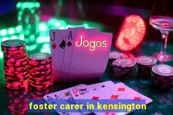 foster carer in kensington