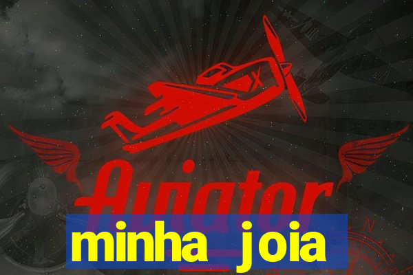 minha joia significado minha joia giria