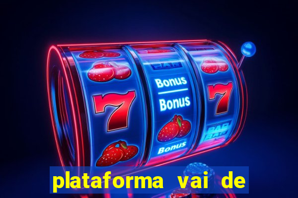 plataforma vai de bet gusttavo lima