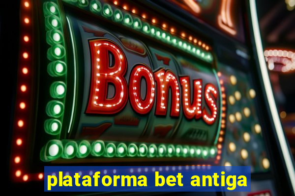 plataforma bet antiga