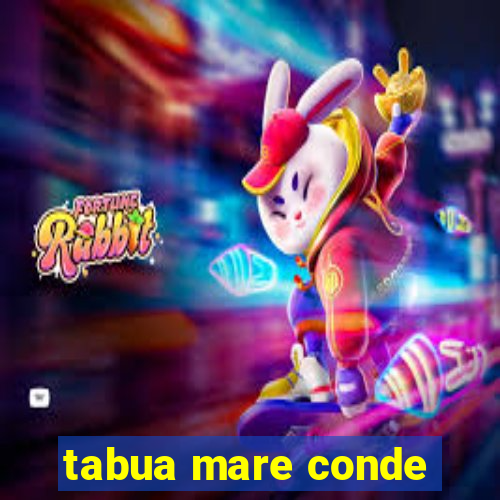 tabua mare conde