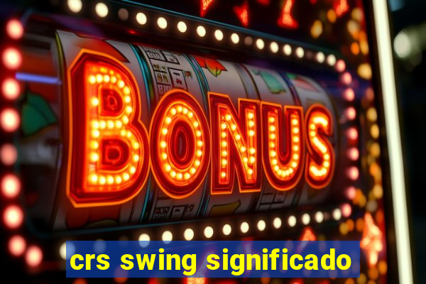 crs swing significado