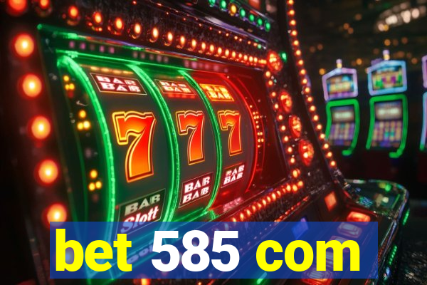 bet 585 com