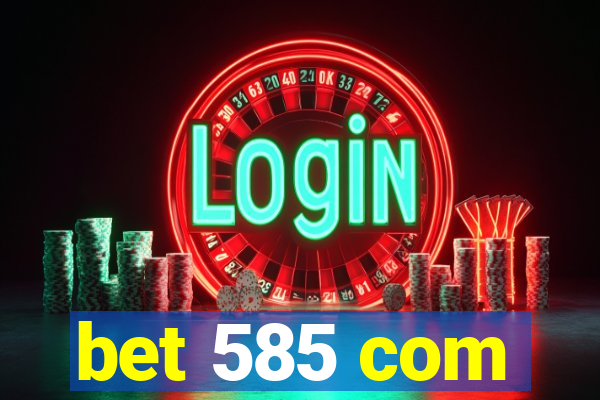 bet 585 com