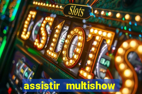 assistir multishow ao vivo online