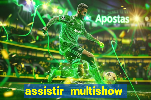 assistir multishow ao vivo online