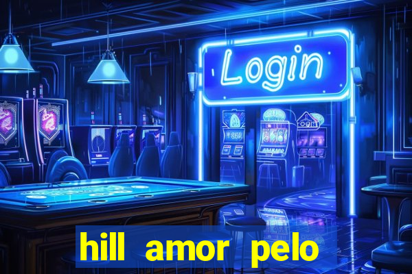 hill amor pelo jogo online