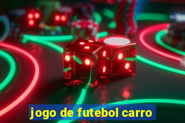 jogo de futebol carro