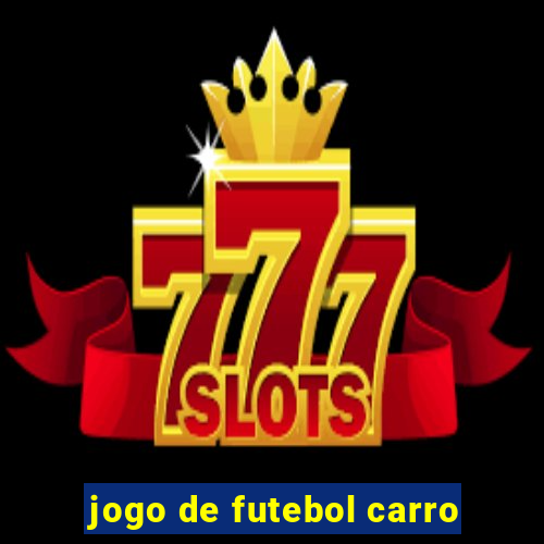 jogo de futebol carro