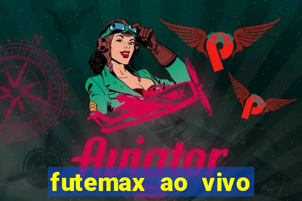 futemax ao vivo futebol ao vivo hoje