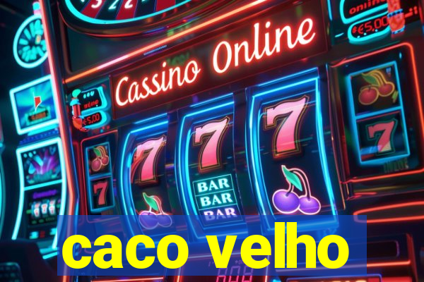 caco velho