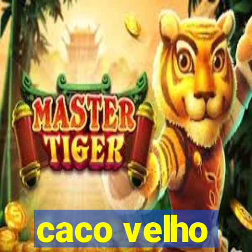 caco velho